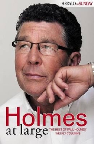 Holmes at Large The Best of Paul Holmes' Columns Signed